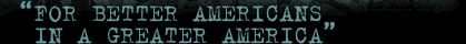 'For Better Americans in a Greater America'
